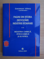 Gheorghe Ivanus - Pagini din istoria dezvoltarii industriei Romaniei (volumul 2)
