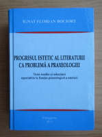 Ignat Florian Bociort - Progresul estetic al literaturii ca problema a praxeologiei