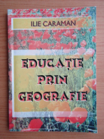 Ilie Caraman - Educatie prin geografie
