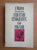 Anticariat: Ion Muslea - Cercetari etnografice si de folclor (volumul 1)