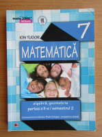 Ion Tudor - Matematica. Algebra, geometrie, clasa a VII-a, partea a II-a (2014)