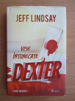 Anticariat: Jeff Lindsay - Dexter. Vise intunecate