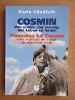 Karin Gundisch - Povestea lui Cosmin care a plecat de acasa sa cunoasca viata (editie bilingva)