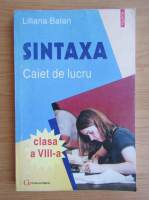 Liliana Balan - Sintaxa. Caiet de lucru pentru clasa a VIII-a