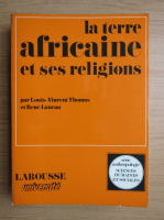 Louis Vincent Thomas - La terre africaine et ses religions
