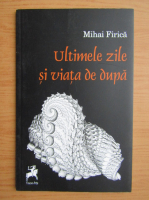 Mihai Firica - Ultimele zile si viata de dupa