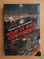 Monica Ligia Corleanca - Sclav pe doua continente