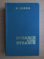 N. Iorga - Byzance apres Byzance
