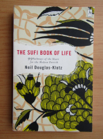 Neil Douglas Klotz - The sufi book of life. 99 pathways of the heart for the modern dervish