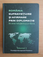 Anticariat: Nicolae Ecobescu - Romania. Supravietuire si afirmare prin diplomatie in anii Razboiului Rece (volumul 2)