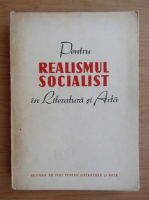 Pentru realismul socialist in literatura si arta