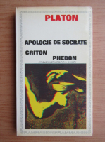 Platon - Apologie de Socrate, Criton, Phedon