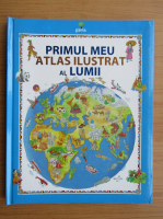 Primul meu atlas ilustrat al lumii