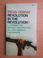 Regis Debray - Revolution in the revolution?