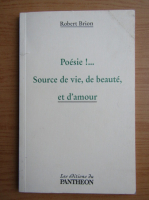 Robert Brion - Poesie!... Source de vie, de beaute, et d'amour