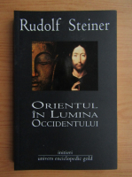 Rudolf Steiner - Orientul in lumina occidentului