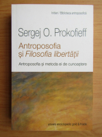 Sergej O. Prokofieff - Antroposofia si Filosofia libertatii. Antroposofia si metoda ei de cunoastere