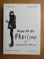 Sophie Mas - How to be parisian wherever you are