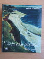 Vasile Parizescu - Viata ca o pasiune. Colectionarii