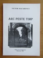 Victor Macarevici - Arc peste timp