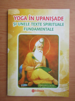 Yoga in Upanisade si unele texte spirituale fundamentale