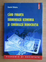 Daniel Daianu - Cand finanta submineaza economia si corodeaza democratia