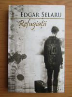 Edgar Selaru - Refugiatii