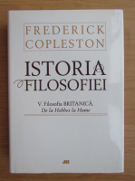 Frederick Copleston - Istoria filosofiei, volumul 5. Filosofia britanica de la Hobbes la Hume