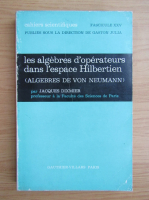 Jacques Dixmier - Les algebres d'operateurs dans l'espace Hilbertien
