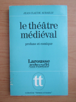 Jean-Claude Aubailly - Le theatre medieval
