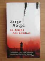 Jorge Volpi - Le temps des cendres