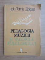 Ligia Toma Zoicas - Pedagogia muzicii si valorile folclorului