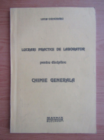 Lucia Ciohodaru - Lucrari practice de laborator pentru disciplina chimie generala