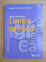 Maria Luiza Dumitru - Limba greaca. Manual pentru clasa a XI-a