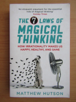 Matthew Hutson - The 7 laws of magical thinking. How irrationality makes us happy, healthy and sane