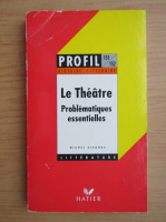Michel Viegnes - Le Theatre. Problematiques essentielles