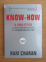Anticariat: Ram Charan - Know-how. 8 abilitati care-i diferentiaza pe liderii de succes