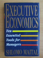 Shlomo Maital - Executive economics. Ten essential tools for managers
