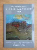 Viorel Lazarescu 2010. Cercul National Militar Bucuresti, Galeriile de Arta, 26 aprilie-07 mai