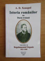 A. D. Xenopol - Istoria romanilor din Dacia Traiana, volumul 11. Regulamentul Organic, 1821-1848