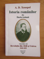 A. D. Xenopol - Istoria romanilor din Dacia Traiana, volumul 12. Revolutia in 1848 si Unirea, 1848-1859