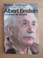 Banesh Hoffman - Albert Einstein. Createur et rebelle