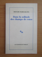 Bernard Marie Koltes - Dans la solitude des champs de coton