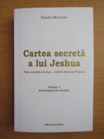 Daniel Meurois - Cartea secreta a lui Jeshua, volumul 1. Anotimpurile trezirii