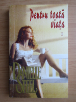 Danielle Steel - Pentru toata viata (volumul 1)