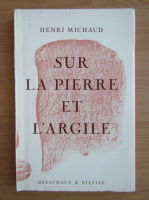 Henri Michaud - Sur la pierre et l'argile