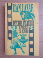 Ioan Lazar - Istoria filmului in personaje si actori (volumul 1)
