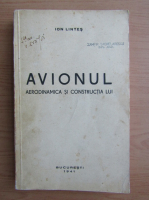 Ion Lintes - Avionul. Aerodinamica si constructia lui (1941)