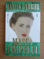 Marius Gabriel - Masca timpului (volumul 1)