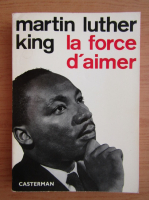 Martin Luther King - La force d'aimer